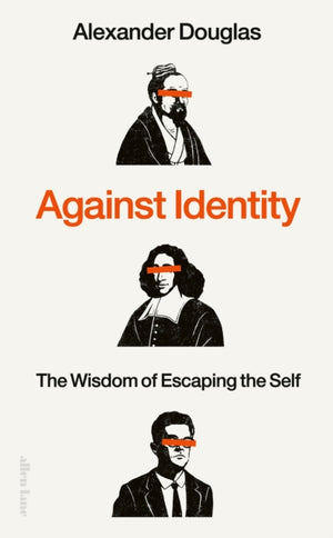 Against Identity, The Wisdom of Escaping the Self