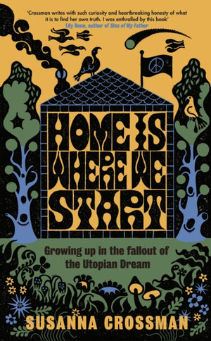 Home Is Where We Start, Growing Up in the Fallout of the Utopian Dream