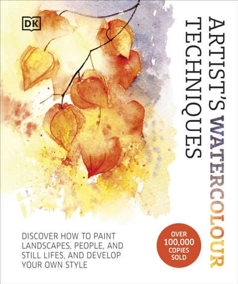 Artist's Watercolour Techniques, Discover How to Paint Landscapes, People and Still Lifes, and Develop Your Own Style
