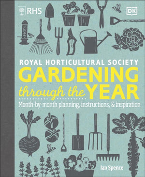 RHS Gardening Through the Year, Month-by-month Planning Instructions and Inspiration