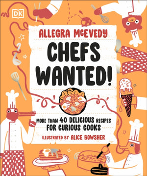 Chefs Wanted, More Than 40 Delicious Recipes for Curious Cooks