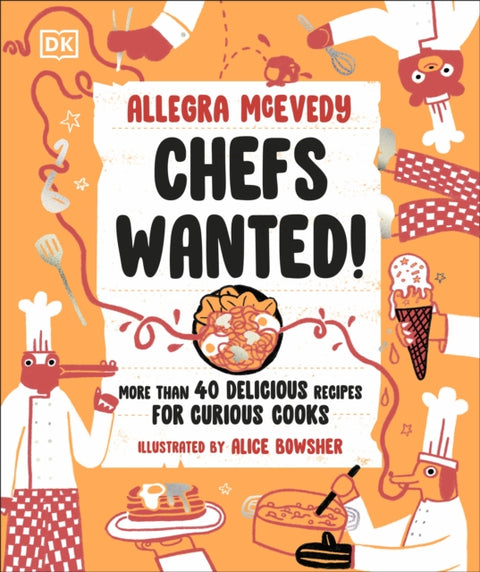 Chefs Wanted, More Than 40 Delicious Recipes for Curious Cooks