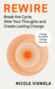 Rewire, Break the Cycle, Alter Your Thoughts and Create Lasting Change 9780241661833 Nicole Vignola