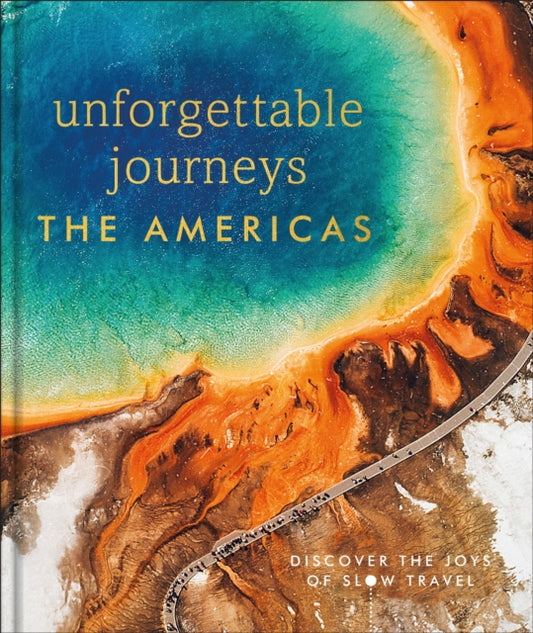 Book cover of: Unforgettable Journeys The Americas. By: DK Eyewitness