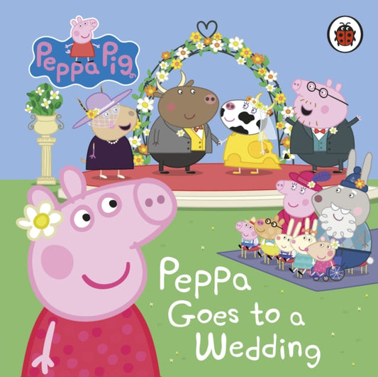 Peppa Pig: Peppa Goes to a Wedding 9780241667286 Peppa Pig