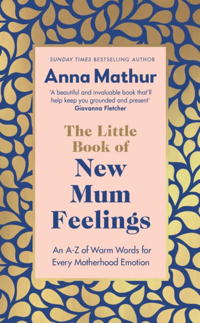 Little Book of New Mum Feelings, An A-Z of Warm Words for Every Motherhood Emotion 9780241670149 Anna Mathur