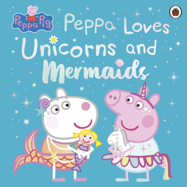 Peppa Pig: Peppa Loves Unicorns and Mermaids 9780241671993 Peppa Pig