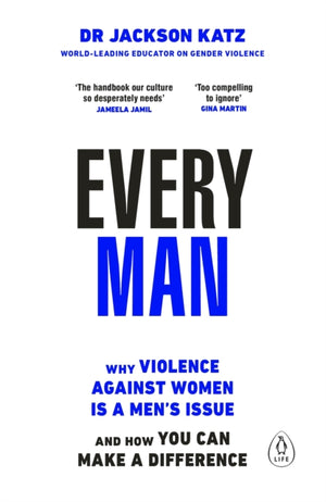 Every Man, Why Violence Against Women is a Men’s Issue, and How You Can Make a Difference