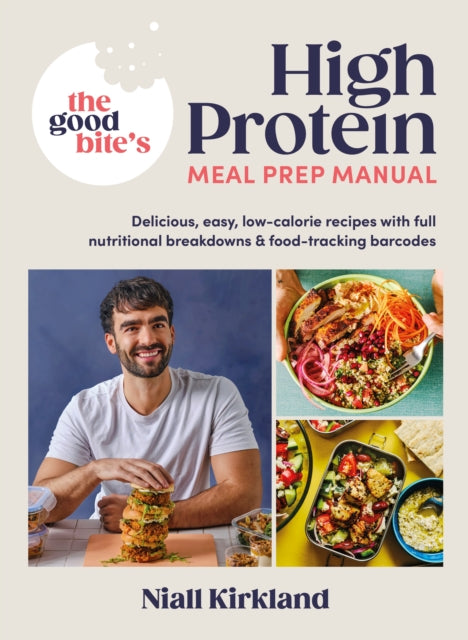 Good Bite’s High Protein Meal Prep Manual, Delicious, easy low-calorie recipes with full nutritional breakdowns & food-tracking barcodes