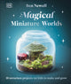 Magical Miniature Worlds, 18 Terrarium Projects for Kids to Make and Grow 9780241682692 Ben Newell
