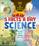 Book cover of: 5 Facts a Day Science. By: DK Publishing