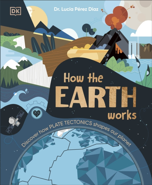 How the Earth Works, Discover How Plate Tectonics Shapes Our Planet 9780241685464 Lucia Perez Diaz