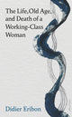 Life, Old Age, and Death of a Working-Class Woman 9780241686720 Didier Eribon