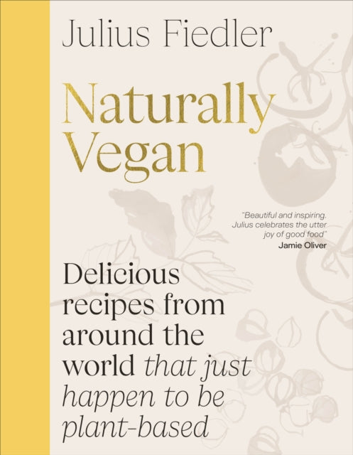 Naturally Vegan, Delicious Recipes from Around the World That Just Happen to Be Plant-based 9780241698686 Julius Fiedler