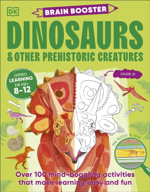 Brain Booster Dinosaurs and Other Prehistoric Creatures, Over 100 Mind-Boggling Activities that Make Learning Easy and Fun 9780241699072 DK Publishing