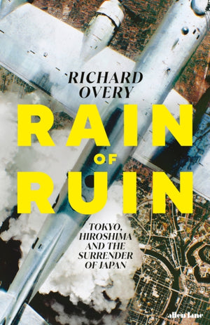 Rain of Ruin, Tokyo, Hiroshima and the Surrender of Japan