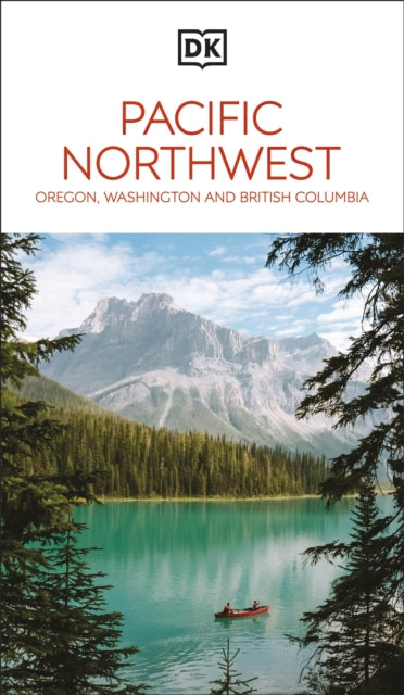 DK Pacific Northwest: Oregon, Washington and British Columbia 9780241721773 DK Travel