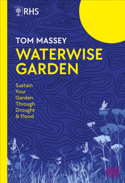 RHS Waterwise Garden, Sustain Your Garden Through Drought and Flood 9780241740224 Tom Massey
