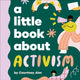Book cover of: A Little Book About Activism. By: Courtney Ahn