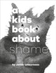 Book cover of: A Kids Book About Shame