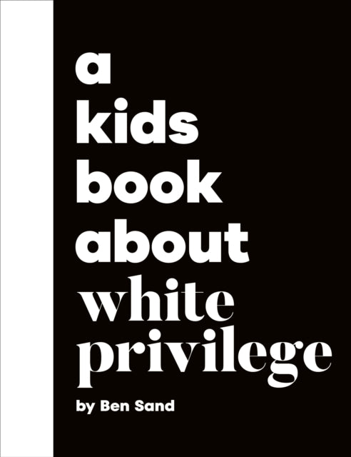Book cover of: A Kids Book About White Privilege. By: Ben Sand