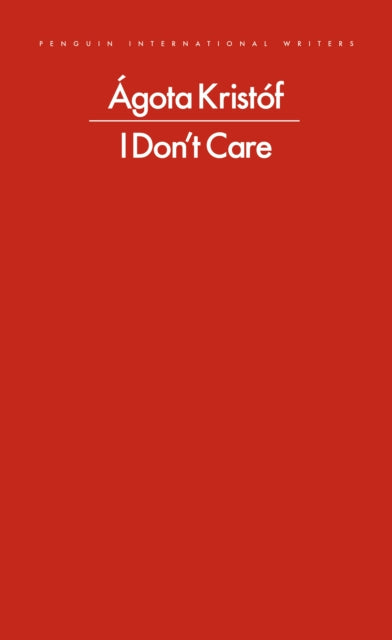 I Don't Care 9780241774052 Ágota Kristóf