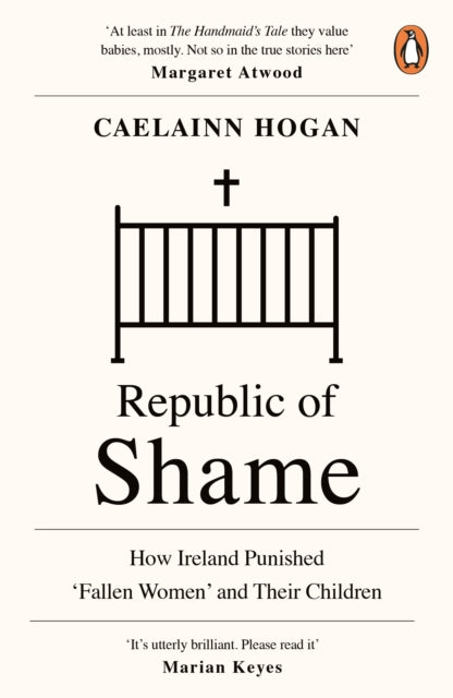 Republic of Shame, How Ireland Punished ‘Fallen Women’ and Their Children 9780241984123 Caelainn Hogan