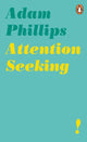 Book cover of: Attention Seeking. By: Adam Phillips