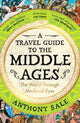 Travel Guide to the Middle Ages, The World Through Medieval Eyes 9780241993408 Anthony Bale