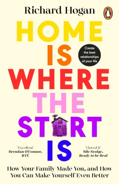 Home is Where the Start Is, How Your Family Made You, and How You Can Make Yourself Even Better 9780241996652 Richard Hogan