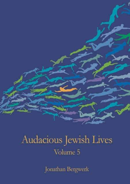 Book cover of: Audacious Jewish Lives Volume 5. By: Jonathan Bergwerk