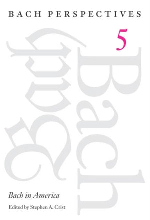 Bach Perspectives, Volume 5