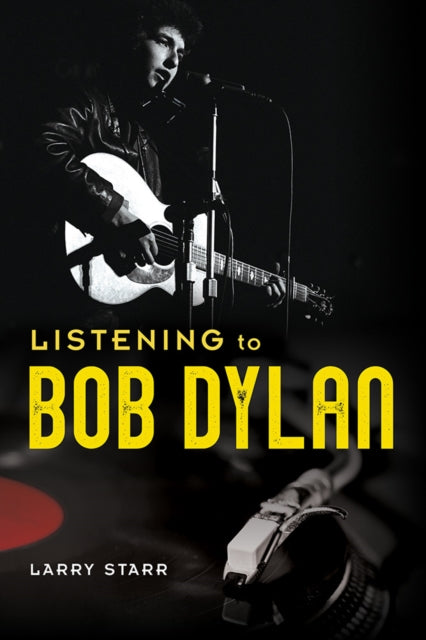 Book cover of: Listening to Bob Dylan. By: Larry Starr