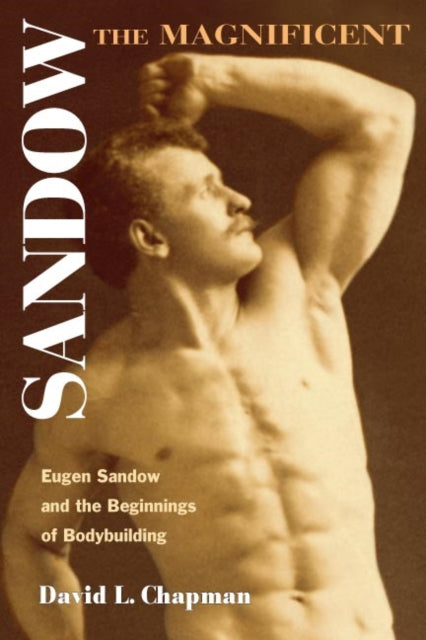 Book cover of: Sandow the Magnificent. By: David L. Chapman