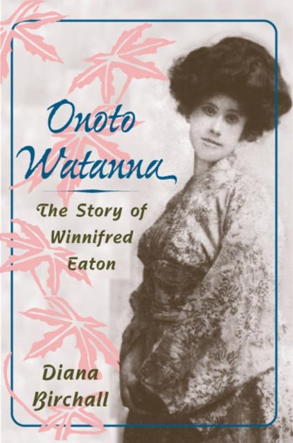 Book cover of: Onoto Watanna. By: Diana Birchall