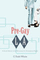 Book cover of: Pre-Gay L.a.. By: C. Todd White