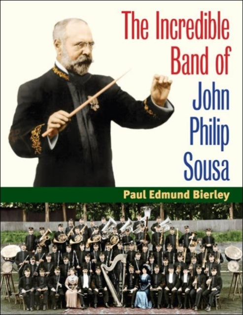 Book cover of: Incredible Band of John Philip Sousa. By: Paul E. Bierley