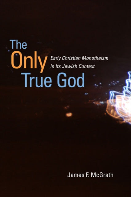 Book cover of: Only True God. By: James F. McGrath