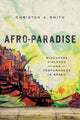 Book cover of: Afro-Paradise. By: Christen A. Smith