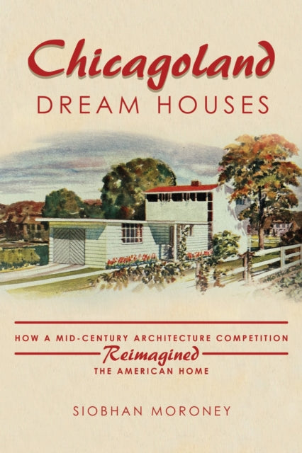 Book cover of: Chicagoland Dream Houses. By: Siobhan Moroney