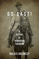 Book cover of: Go East!. By: Balázs Ablonczy
