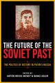 Book cover of: Future of the Soviet Past. By: Anton Weiss-Wendt