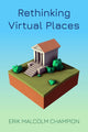 Book cover of: Rethinking Virtual Places. By: Erik M. Champion