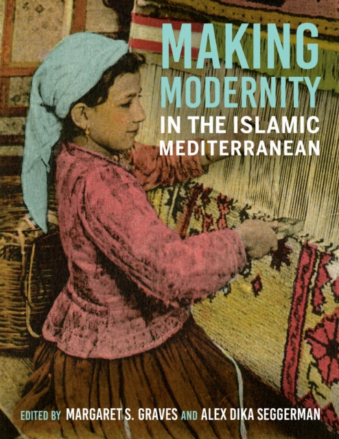 Book cover of: Making Modernity in the Islamic Mediterranean. By: Margaret S. Graves