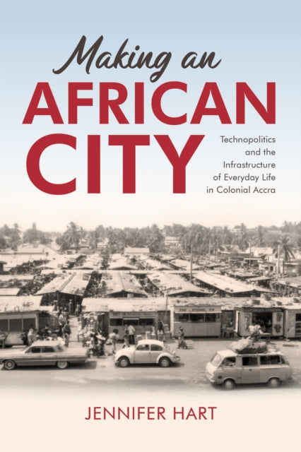 Book cover of: Making an African City. By: Jennifer Hart