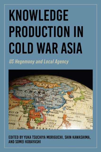 Book cover of: Knowledge Production in Cold War Asia. By: Yuka Tsuchiya Moriguchi