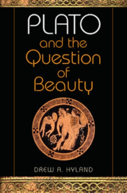 Book cover of: Plato and the Question of Beauty. By: Drew A. Hyland