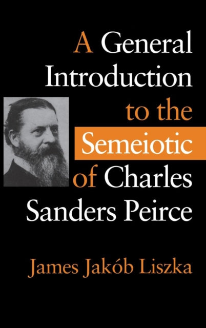 Book cover of: General Introduction to the Semiotic of Charles Sanders Peirce. By: James , Jakob Liska