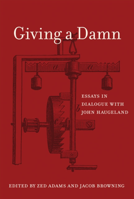 Giving a Damn, Essays in Dialogue with John Haugeland 9780262035248 Zed Adams