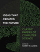 Book cover of: Ideas That Created the Future. By: Lewis, Harry